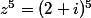 z^5=(2+i)^5