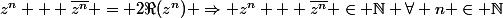 z^n + \bar{z^n} = 2\Re{(z^n)} \Rightarrow z^n + \bar{z^n} \in \mathbb{N} \ \forall n \in \mathbb{N}