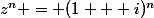 z^n = (1 + i)^n