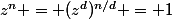 z^n = (z^d)^{n/d} = 1