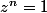 z^n=1