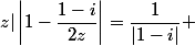 z|\left|1-\dfrac{1-i}{2z}\right|=\dfrac{1}{|1-i|} 