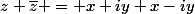 z+\bar{z} = x+iy+x-iy