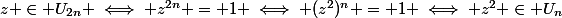 z \in U_{2n} \iff z^{2n} = 1 \iff (z^2)^n = 1 \iff z^2 \in U_n
