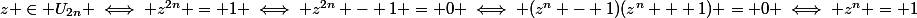 z \in U_{2n} \iff z^{2n} = 1 \iff z^{2n} - 1 = 0 \iff (z^n - 1)(z^n + 1) = 0 \iff z^n = 1