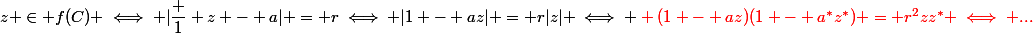 z \in f(C) \iff |\dfrac 1 z - a| = r\iff |1 - az| = r|z| \iff \red (1 - az)(1 - a^*z^*) = r^2zz^* \iff ...