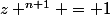 z ^{n+1} = 1