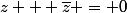 z + \bar{z} = 0