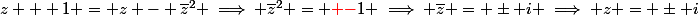z + 1 = z - \bar{z}^2 \implies \bar{z}^2 = {\red -}1 \implies \bar{z} = \pm i \implies z = \pm i