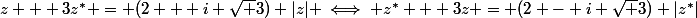 z + 3z^* = (2 + i \sqrt 3) |z| \iff z^* + 3z = (2 - i \sqrt 3) |z^*|