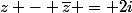 z - \bar{z} = 2i