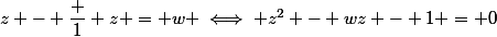 z - \dfrac 1 z = w \iff z^2 - wz - 1 = 0