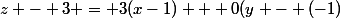 z - 3 = 3(x-1) + 0(y - (-1)