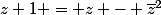 z+1 = z - \bar{z}^2