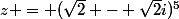 z = (\sqrt{2} - \sqrt{2}i)^5