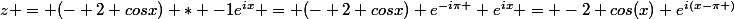 z = (- 2 cosx) * -1e^{ix} = (- 2 cosx) e^{-i\pi } e^{ix} = -2 cos(x) e^{i(x-\pi )}