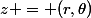 z = (r,\theta)