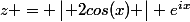 z = \begin{vmatrix} 2cos(x) \end{vmatrix} e^{ix}
