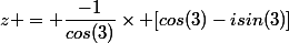 z = \dfrac{-1}{cos(3)}\times [cos(3)-isin(3)]