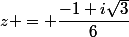 z = \dfrac{-1+i\sqrt{3}}{6}