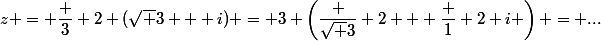 z = \dfrac 3 2 (\sqrt 3 + i) = 3 \left(\dfrac {\sqrt 3} 2 + \dfrac 1 2 i \right) = ...