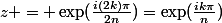 z = \exp(\frac{i(2k)\pi}{2n})=\exp(\frac{ik\pi}{n})