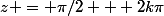 z = \pi/2 + 2k\pi