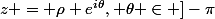 z = \rho e^{i\theta}, \theta \in ]-\pi;\pi[,\rho > 0