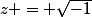 z = \sqrt{-1}