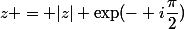 z = |z| \exp(- i\dfrac{\pi}{2})