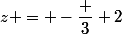 z = -\dfrac 3 2