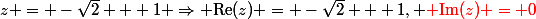 z = -\sqrt{2} + 1 \Rightarrow \mathrm{Re}(z) = -\sqrt{2} + 1, {\red \mathrm{Im}(z) = 0}