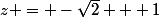 z = -\sqrt2 + 1