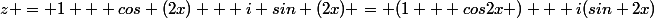 z = 1 + cos (2x) + i sin (2x) = (1 + cos2x ) + i(sin 2x)