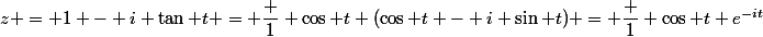 z = 1 - i \tan t = \dfrac 1 {\cos t} (\cos t - i \sin t) = \dfrac 1 {\cos t} e^{-it}