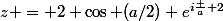 z = 2 \cos (a/2) e^{i\frac a 2}