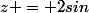 z = 2sin
