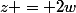 z = 2w