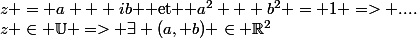 z \in \U => \exists (a, b) \in \R^2&nbsp;&nbsp;/&nbsp;&nbsp;z = a + ib $ et $ a^2 + b^2 = 1 => ....