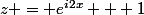 z = e^{i2x} + 1