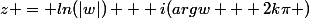 z = ln(|w|) + i(argw + 2k\pi )