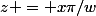 z = x\pi/w