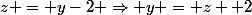 z = y-2 \Rightarrow y = z +2