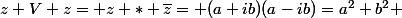z V z= z * \bar{z}= (a+ib)(a-ib)=a^2+b^2 