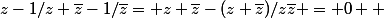z-1/z+\bar{z}-1/\bar{z}= z+\bar{z}-(z+\bar{z})/z\bar{z} = 0  