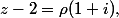 z-2=\rho(1+i),\;\rho\in\R_+