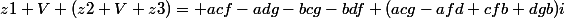 z1 V (z2 V z3)= acf-adg-bcg-bdf+(acg-afd+cfb+dgb)i