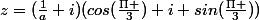 z=(\frac{1}{a}+i)(cos(\frac{\Pi }{3})+i sin(\frac{\Pi }{3}))