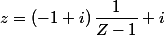z=(-1+i)\,\dfrac{1}{Z-1}+i