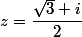 z=\dfrac{\sqrt{3}+i}{2}